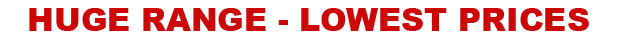 Huge Range - Lowest Prices